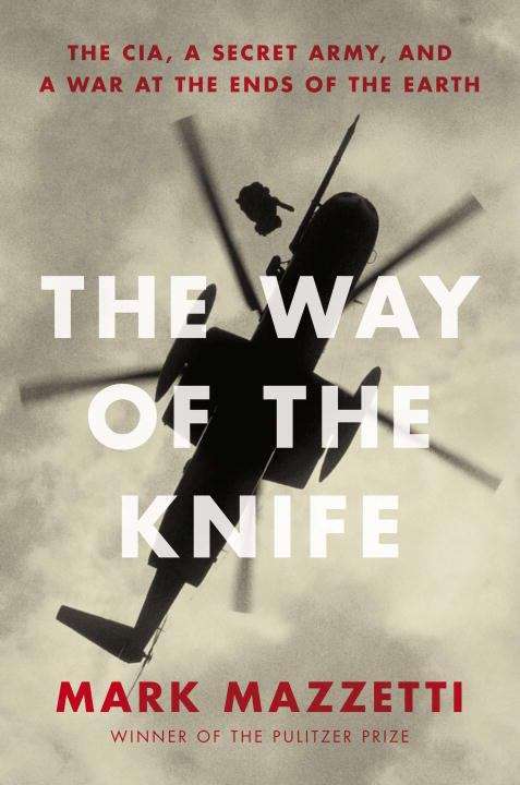 Book cover of The Way of the Knife: The CIA, a Secret Army, and a War at the Ends of the Earth