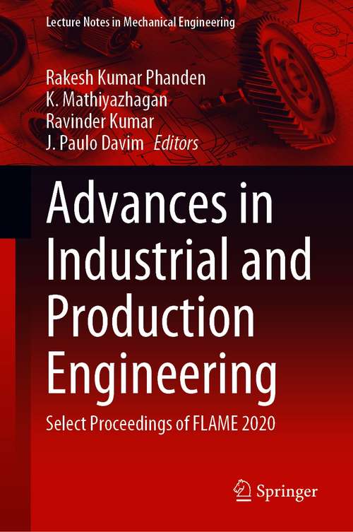 Book cover of Advances in Industrial and Production Engineering: Select Proceedings of FLAME 2020 (1st ed. 2021) (Lecture Notes in Mechanical Engineering)