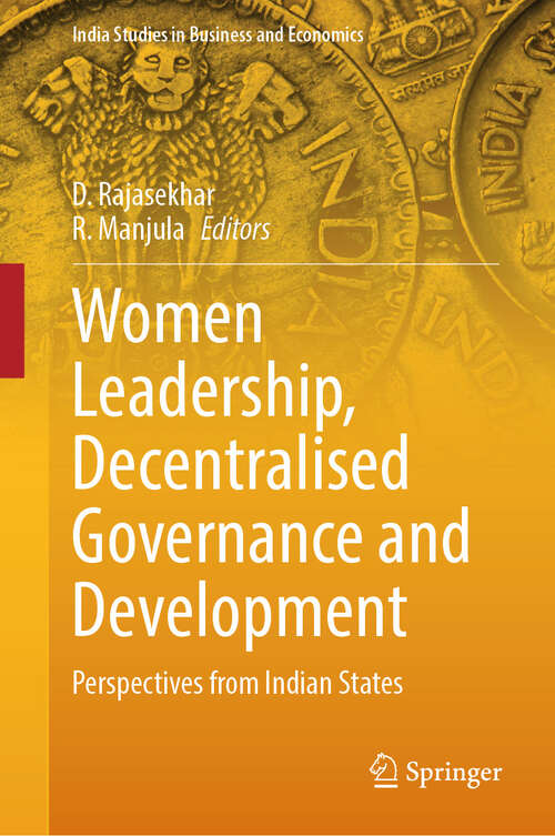 Book cover of Women Leadership, Decentralised Governance and Development: Perspectives from Indian States (India Studies in Business and Economics)