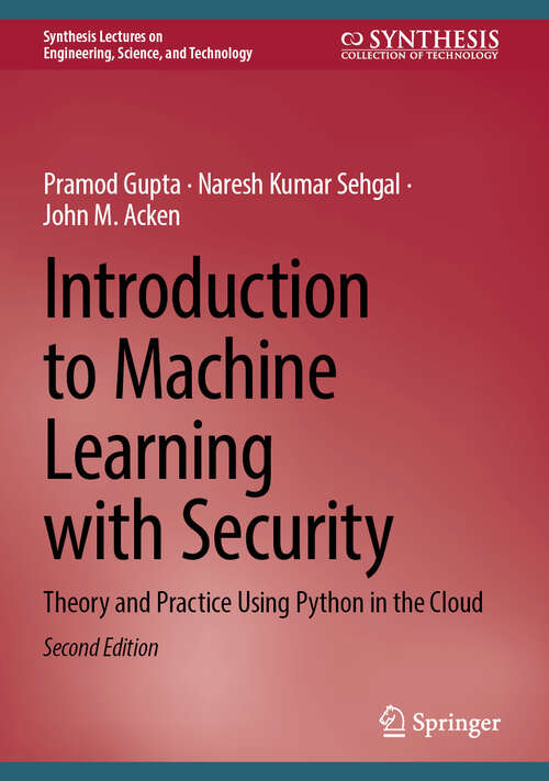 Book cover of Introduction to Machine Learning with Security: Theory and Practice Using Python in the Cloud (Second Edition 2025) (Synthesis Lectures on Engineering, Science, and Technology)