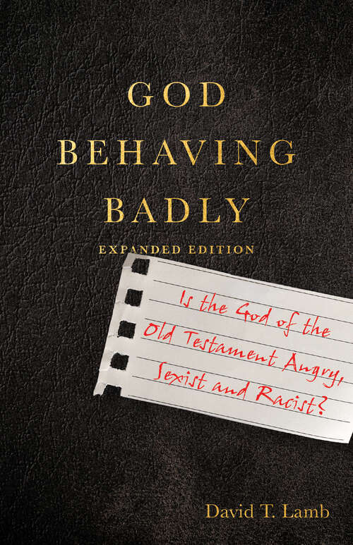 Book cover of God Behaving Badly: Is the God of the Old Testament Angry, Sexist and Racist?