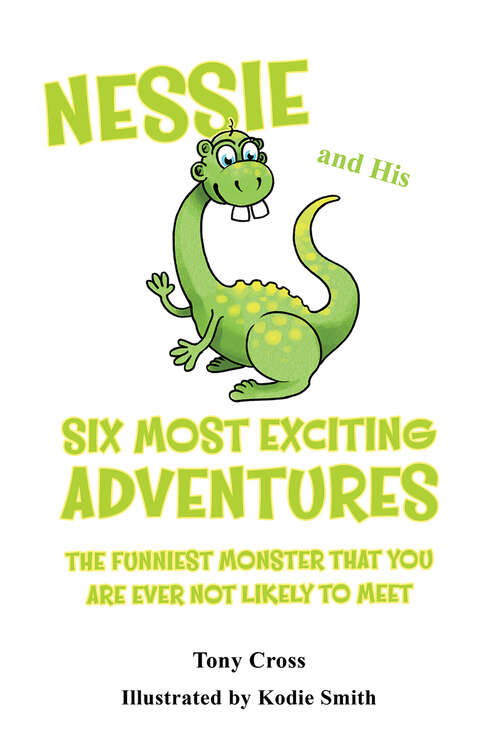 Book cover of Nessie and His Six Most Exciting Adventures: The Funniest Monster That You Are Ever Not Likely to Meet