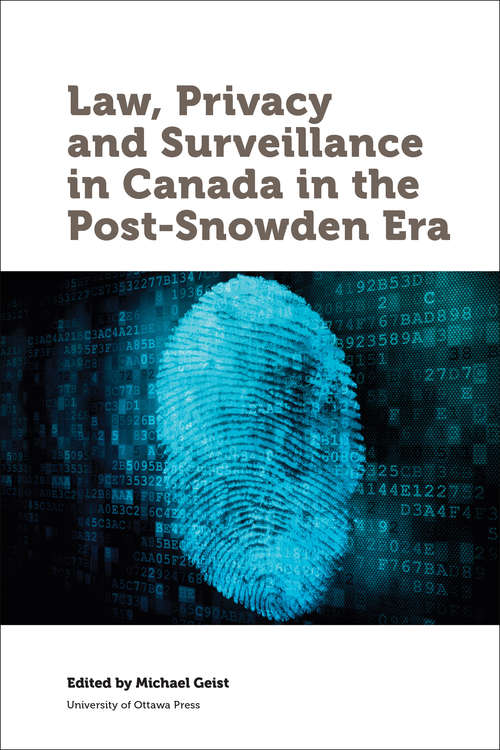 Book cover of Law, Privacy and Surveillance in Canada in the Post-Snowden Era (Law, Technology and Media)