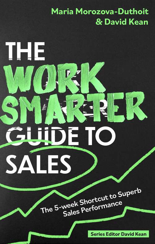 Book cover of The Work Smarter Guide to Sales: The 5-week Shortcut to Superb Sales Performance (Work Smarter Series)