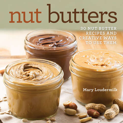 Book cover of Nut Butters: 30 Nut Butter Recipes and Creative Ways to Use Them