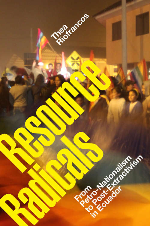 Book cover of Resource Radicals: From Petro-Nationalism to Post-Extractivism in Ecuador (Radical Américas)