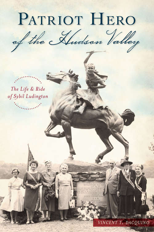 Book cover of Patriot Hero of the Hudson Valley: The Life and Ride of Sybil Ludington