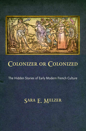 Book cover of Colonizer or Colonized: The Hidden Stories of Early Modern French Culture