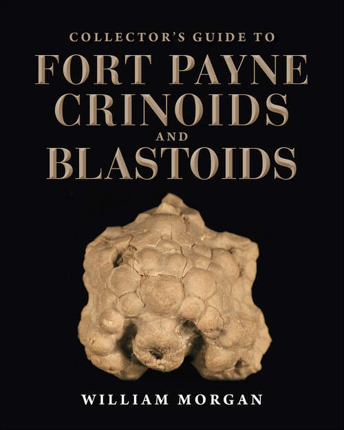 Book cover of Collector's Guide to Fort Payne Crinoids and Blastoids (Life of the Past)