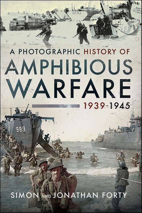 Book cover of A Photographic History of Amphibious Warfare 1939–1945