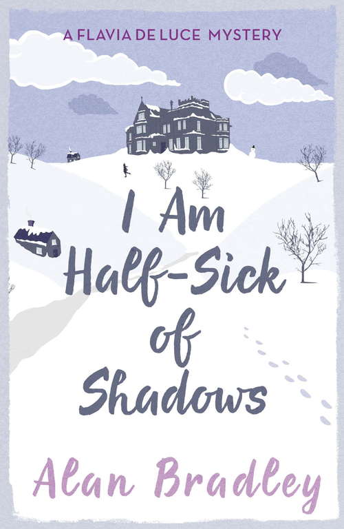 Book cover of I Am Half-Sick of Shadows: The gripping fourth novel in the cosy Flavia De Luce series (Flavia de Luce Mystery)