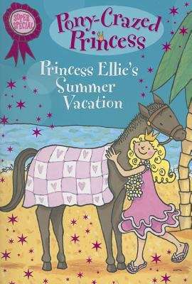 Book cover of Princess Ellie's Summer Vacation (Pony–Crazed Princess Super Special)