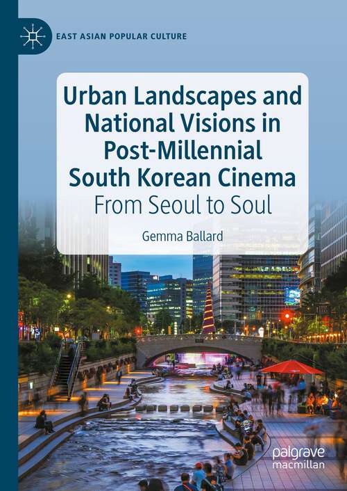 Book cover of Urban Landscapes and National Visions in Post-Millennial South Korean Cinema: From Seoul to Soul (1st ed. 2023) (East Asian Popular Culture)