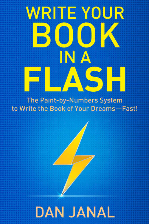 Book cover of Write Your Book in a Flash: The Paint-by-Numbers System to Write the Book of Your Dreams—Fast!