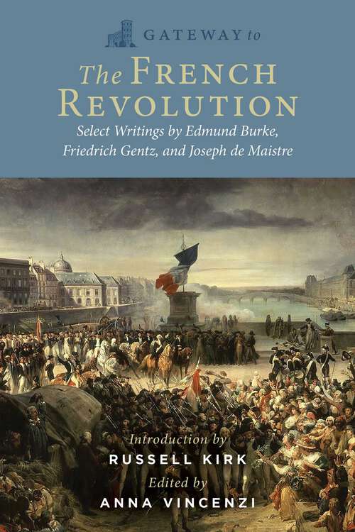 Book cover of Gateway to the French Revolution: Edmund Burke's Reflections on the Revolution, Friedrich von Gentz's Revolutions Compared, and Joseph de Maistre's On God and Society