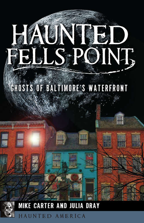 Book cover of Haunted Fells Point: Ghosts of Baltimore’s Waterfront (Haunted America)