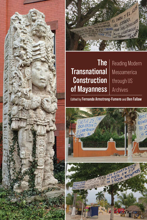 Book cover of The Transnational Construction of Mayanness: Reading Modern Mesoamerica through US Archives (G - Reference,information And Interdisciplinary Subjects Ser.)