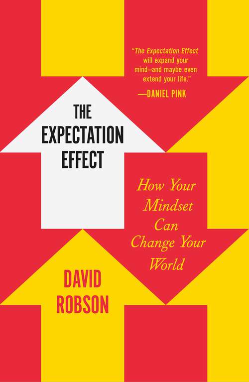 Book cover of The Expectation Effect: How Your Mindset Can Change Your World