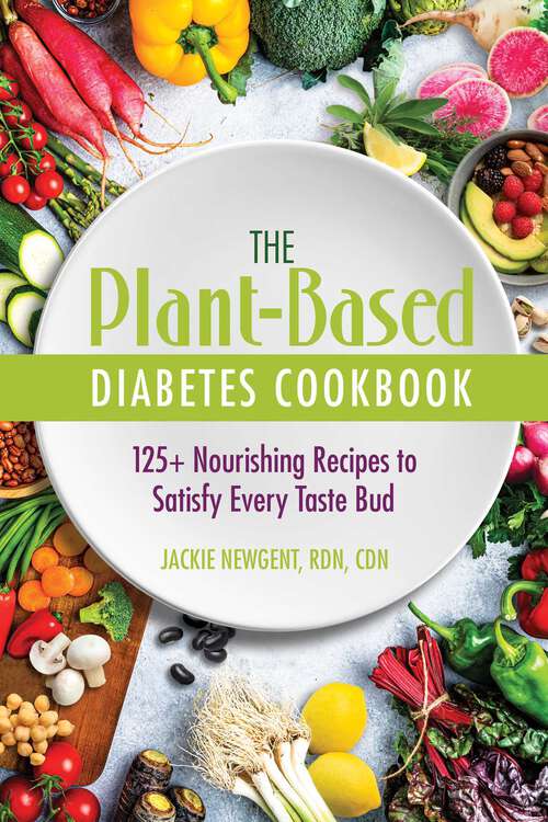 Book cover of The Plant-Based Diabetes Cookbook: 125+ Nourishing Recipes to Satisfy Every Taste Bud