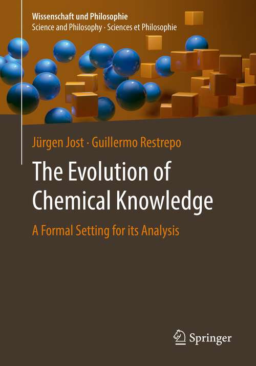 Book cover of The Evolution of Chemical Knowledge: A Formal Setting for its Analysis (1st ed. 2022) (Wissenschaft und Philosophie – Science and Philosophy – Sciences et Philosophie)