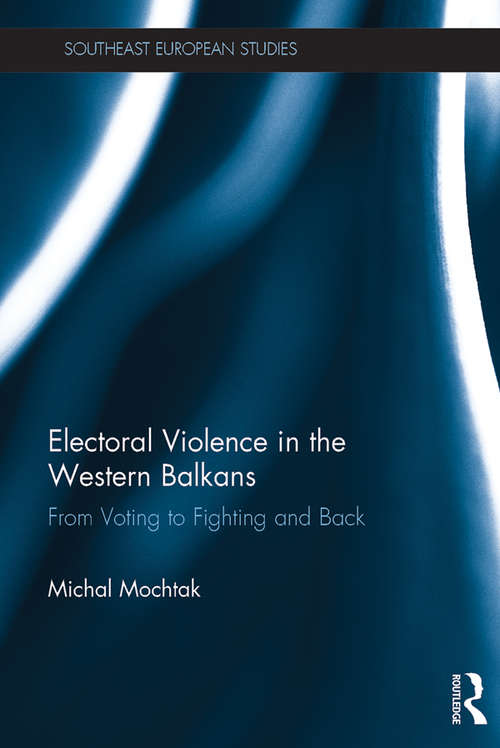 Book cover of Electoral Violence in the Western Balkans: From Voting to Fighting and Back (Southeast European Studies)