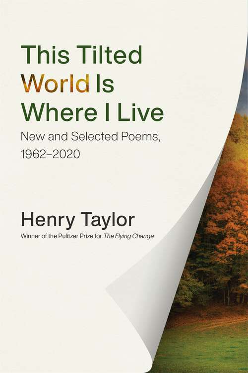 Book cover of This Tilted World Is Where I Live: New and Selected Poems, 1962–2020