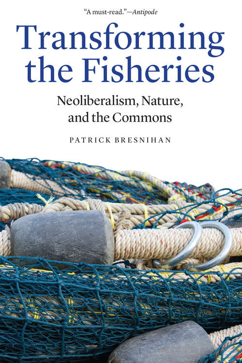 Book cover of Transforming the Fisheries: Neoliberalism, Nature, and the Commons