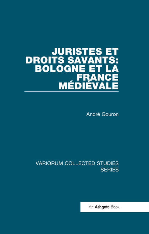 Book cover of Juristes et droits savants: Bologne et la France Médiéval (Variorum Collected Studies)