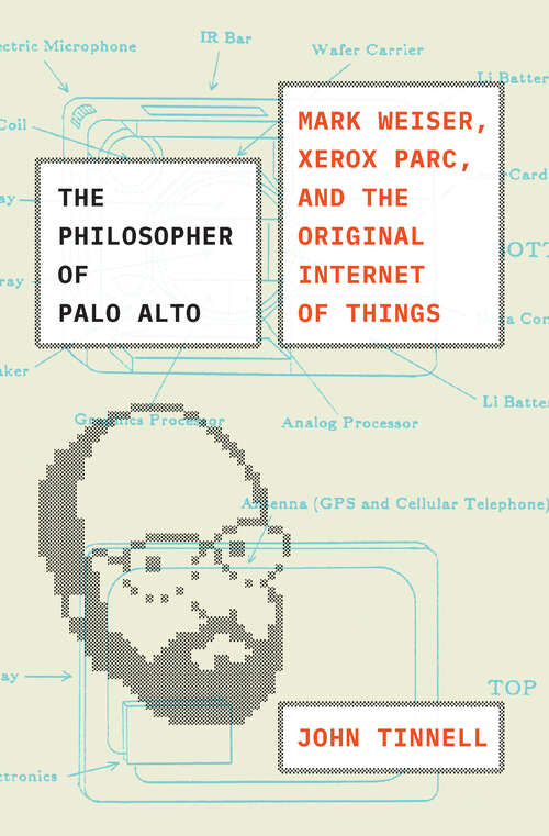 Book cover of The Philosopher of Palo Alto: Mark Weiser, Xerox PARC, and the Original Internet of Things