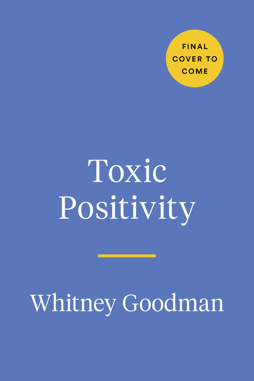 Book cover of Toxic Positivity: Keeping It Real in a World Obsessed with Being Happy