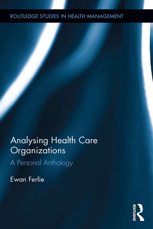 Book cover of Analysing Health Care Organizations: A Personal Anthology (Routledge Studies in Health Management)