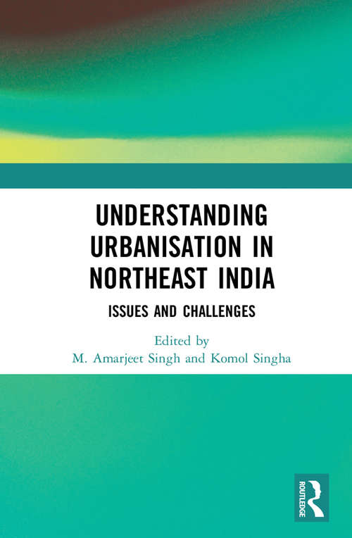 Book cover of Understanding Urbanisation in Northeast India: Issues and Challenges