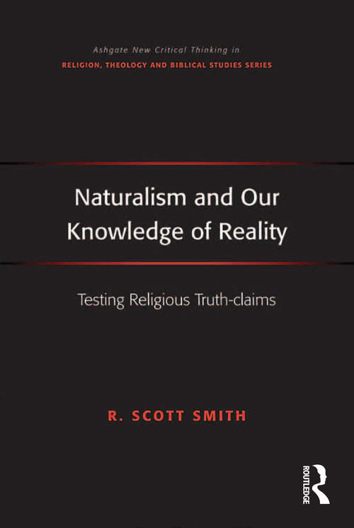 Book cover of Naturalism and Our Knowledge of Reality: Testing Religious Truth-claims (Routledge New Critical Thinking in Religion, Theology and Biblical Studies)