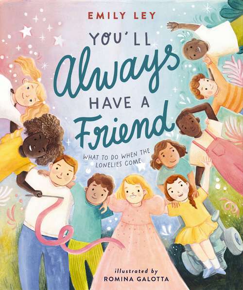 Book cover of You'll Always Have a Friend: What to Do When the Lonelies Come