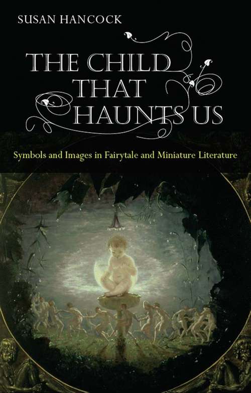 Book cover of The Child That Haunts Us: Symbols and Images in Fairytale and Miniature Literature