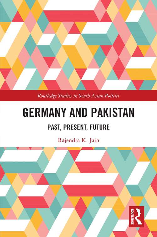 Book cover of Germany and Pakistan: Past, Present, Future (1) (Routledge Studies in South Asian Politics)