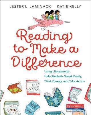 Book cover of Reading To Make A Difference: Using Literature To Help Students Speak Freely, Think Deeply, And Take Action