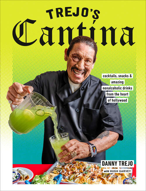 Book cover of Trejo's Cantina: Cocktails, Snacks & Amazing Non-Alcoholic Drinks from the Heart of Hollywood