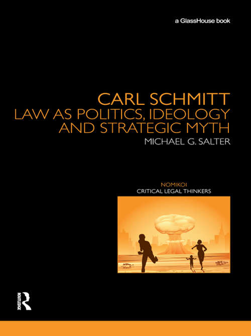 Book cover of Carl Schmitt: Law as Politics, Ideology and Strategic Myth (Nomikoi: Critical Legal Thinkers)