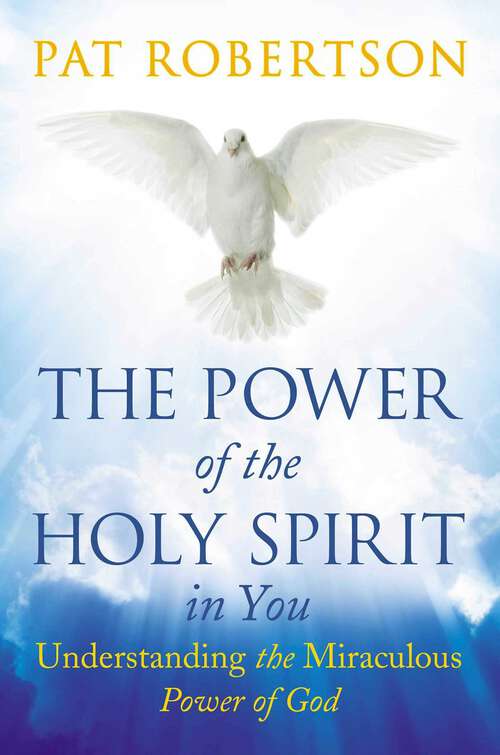 Book cover of The Power of the Holy Spirit in You: Understanding the Miraculous Power of God