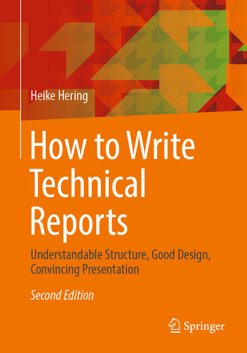 Book cover of How to Write Technical Reports: Understandable Structure, Good Design, Convincing Presentation