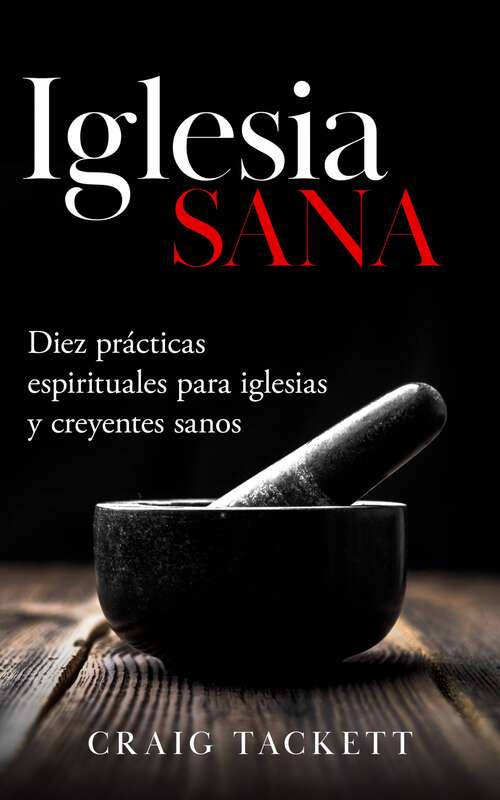 Book cover of Iglesia sana: Diez prácticas espirituales para iglesias y creyentes sanos