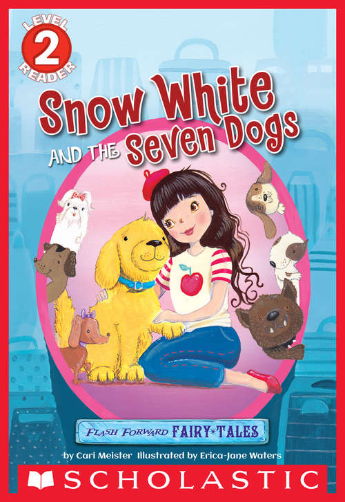 Book cover of Scholastic Reader Level 2: Snow White and the Seven Dogs (Scholastic Reader, Level 2)
