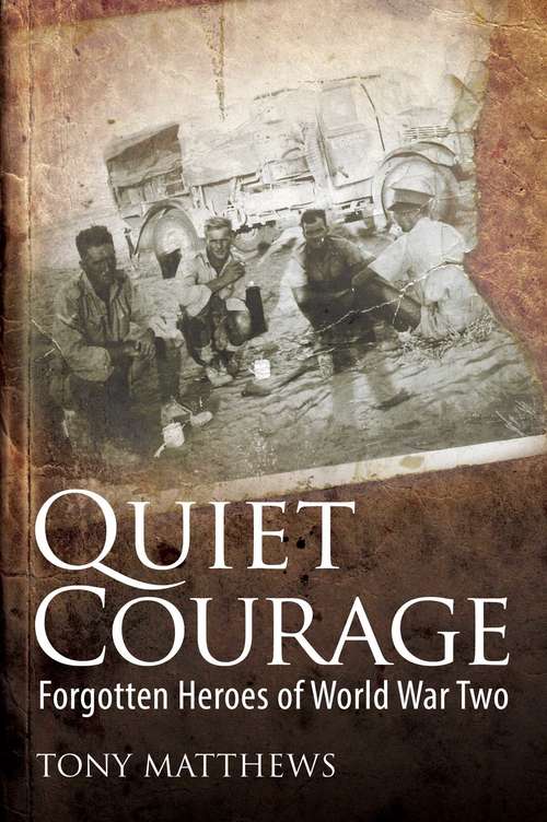 Book cover of Quiet Courage: Forgotten Heroes of World War Two