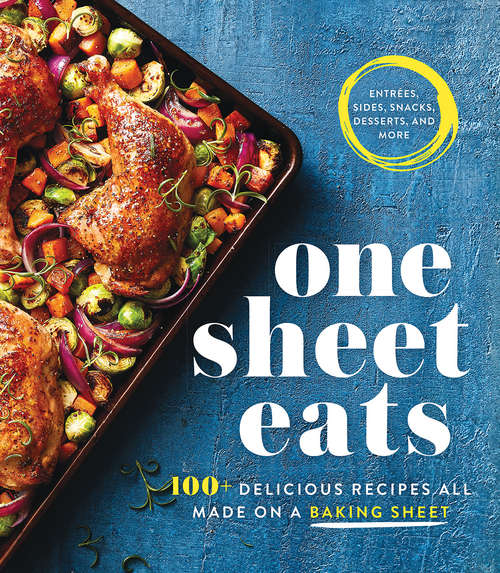 Book cover of One Sheet Eats: 100+ Delicious Recipes All Made On A Baking Sheet