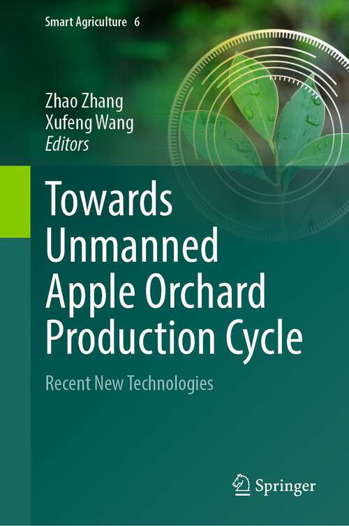 Book cover of Towards Unmanned Apple Orchard Production Cycle: Recent New Technologies (1st ed. 2023) (Smart Agriculture #6)