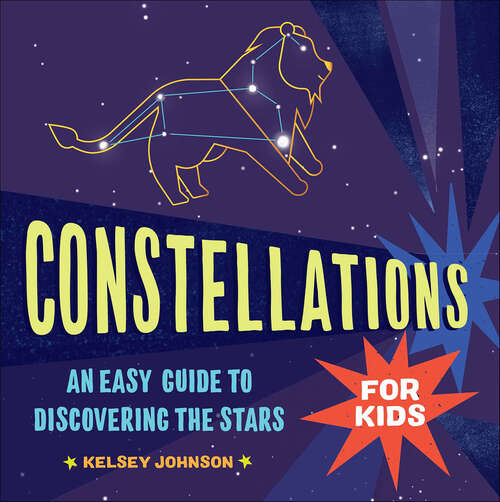 Book cover of Constellations for Kids: An Easy Guide to Discovering the Stars