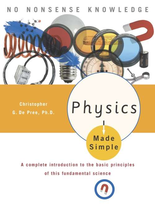 Book cover of Physics Made Simple: A Complete Introduction to the Basic Principles of This Fundamental Science (Made Simple)