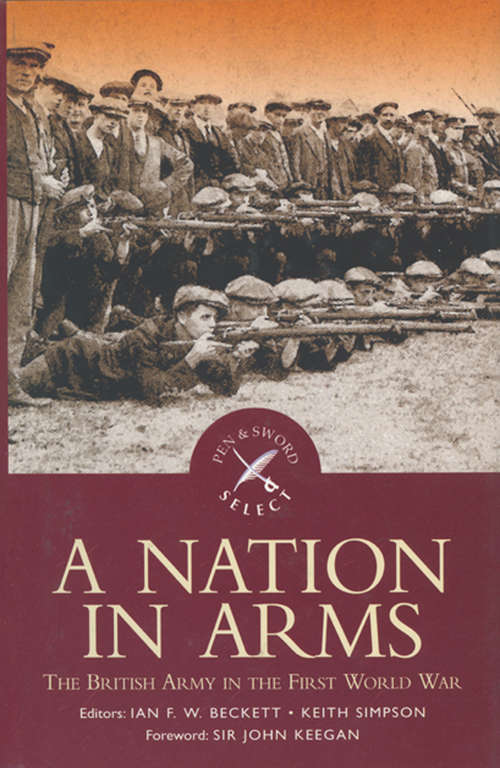 Book cover of A Nation in Arms: The British Army in the First World War (Pen & Sword Select)