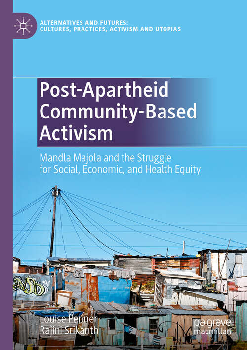 Book cover of Post-Apartheid Community-Based Activism: Mandla Majola and the Struggle for Social, Economic, and Health Equity (Alternatives and Futures: Cultures, Practices, Activism and Utopias)